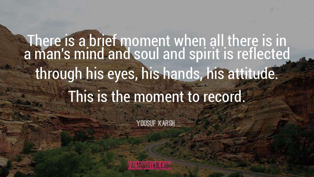 Brief Moments quotes by Yousuf Karsh