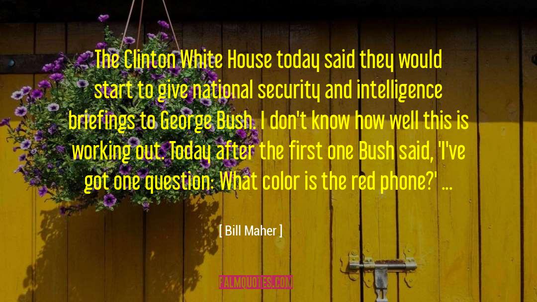 Briefing quotes by Bill Maher