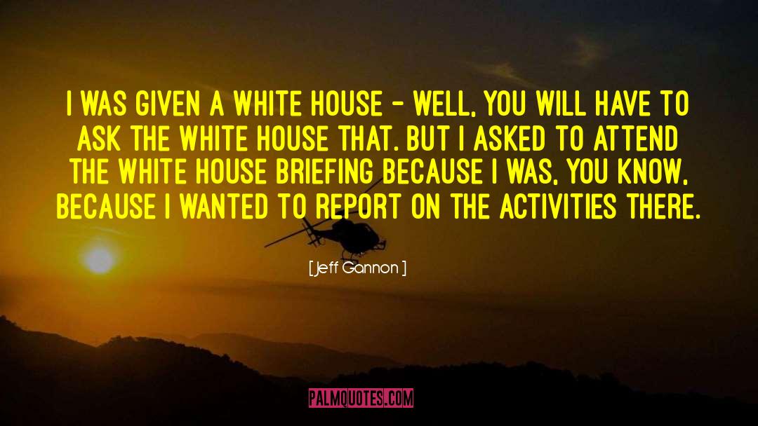 Briefing quotes by Jeff Gannon