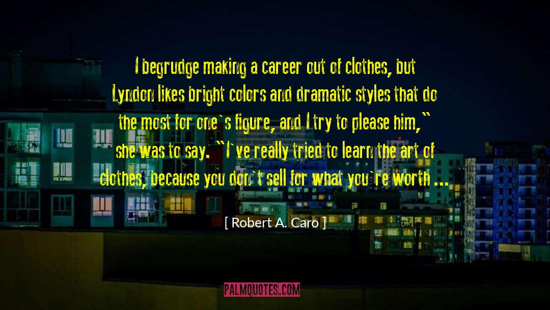 Bright Colors quotes by Robert A. Caro