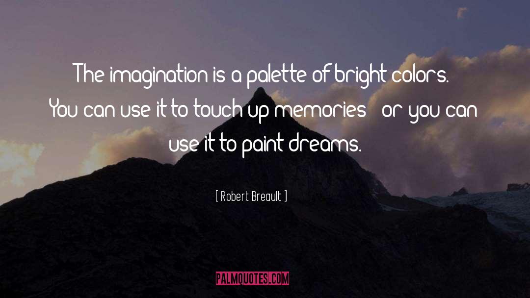 Bright Colors quotes by Robert Breault