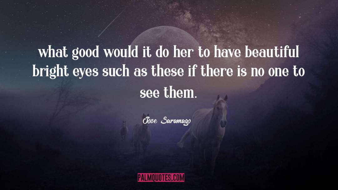 Bright Eyes quotes by Jose Saramago