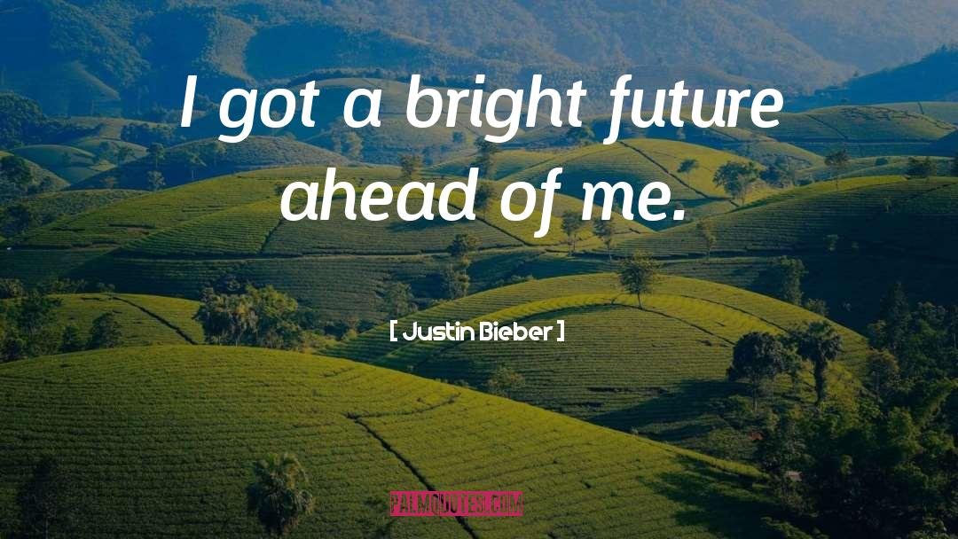 Bright Future quotes by Justin Bieber