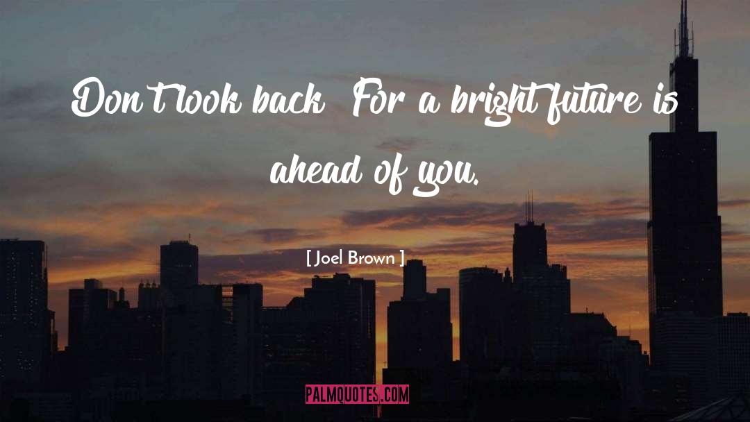 Bright Future quotes by Joel Brown