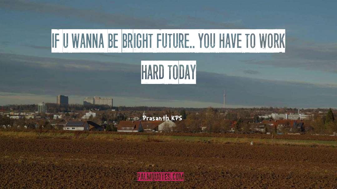 Bright Future quotes by Prasanth KPS