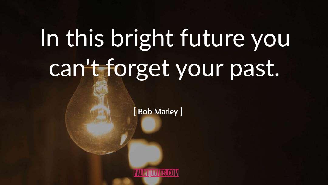 Bright Future quotes by Bob Marley