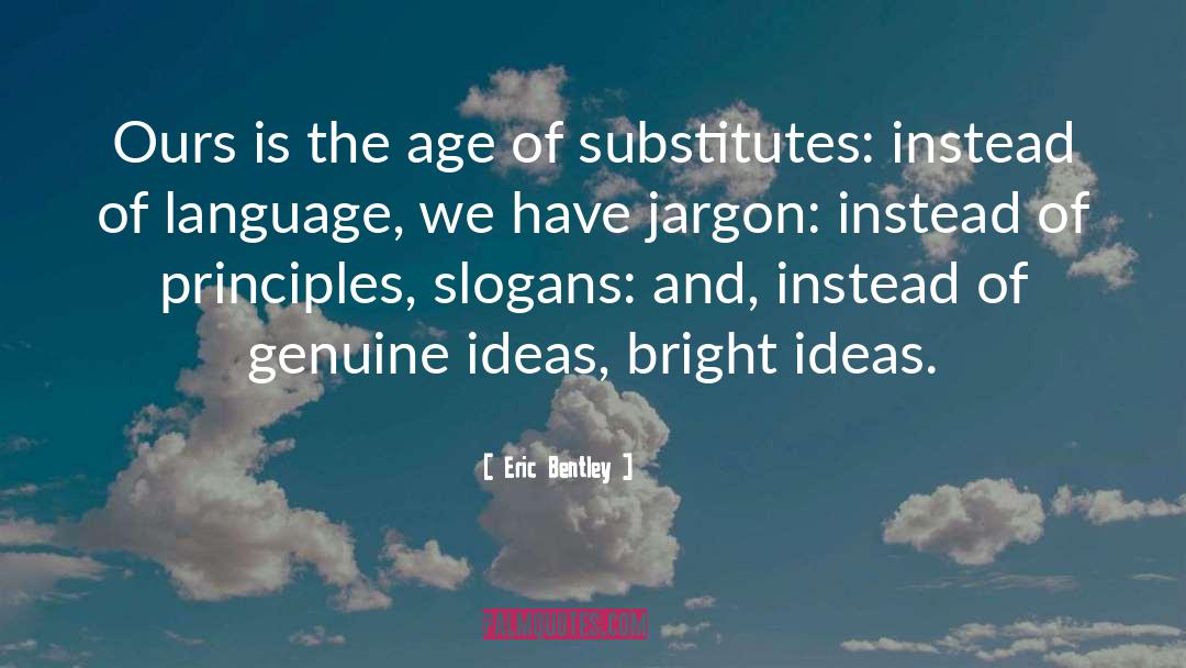 Bright Ideas quotes by Eric Bentley