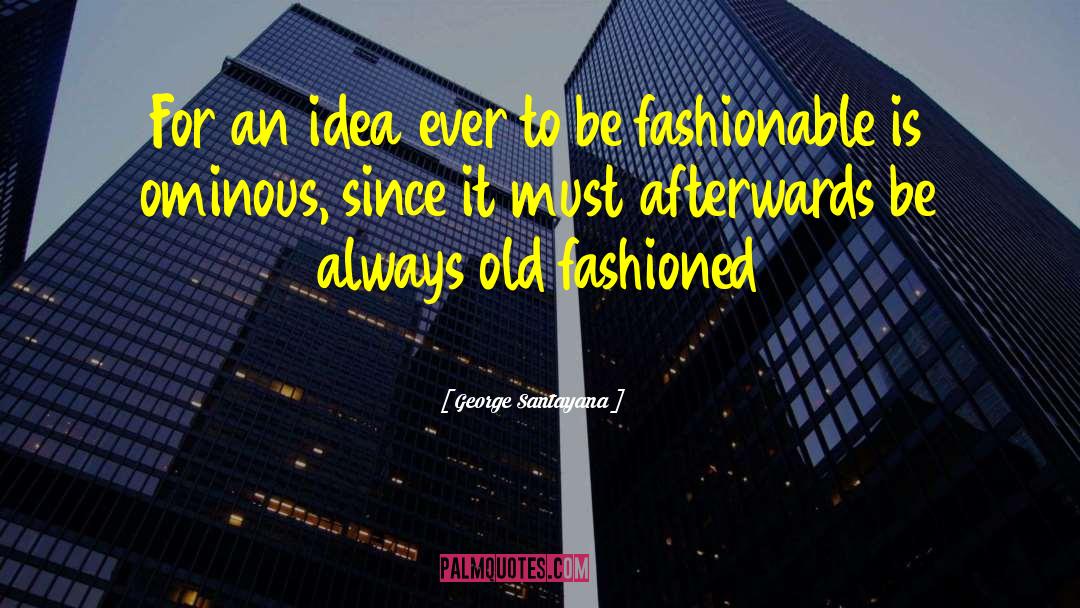 Bright Ideas quotes by George Santayana