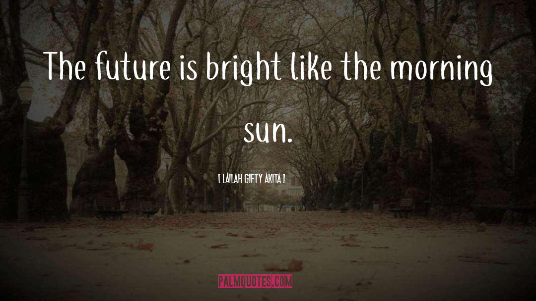 Bright quotes by Lailah Gifty Akita
