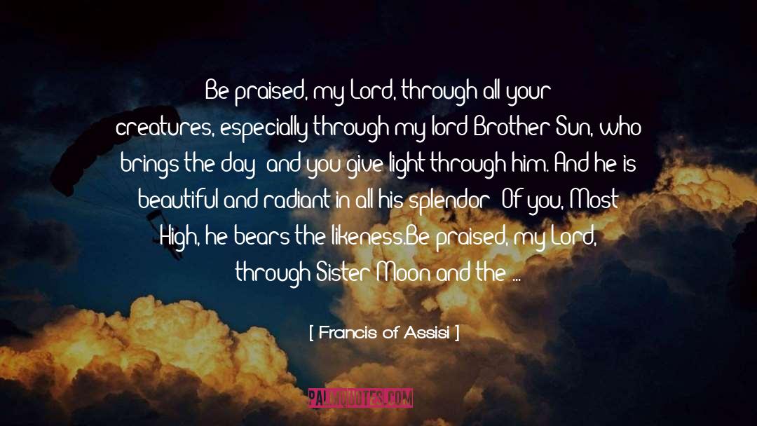 Brighten quotes by Francis Of Assisi