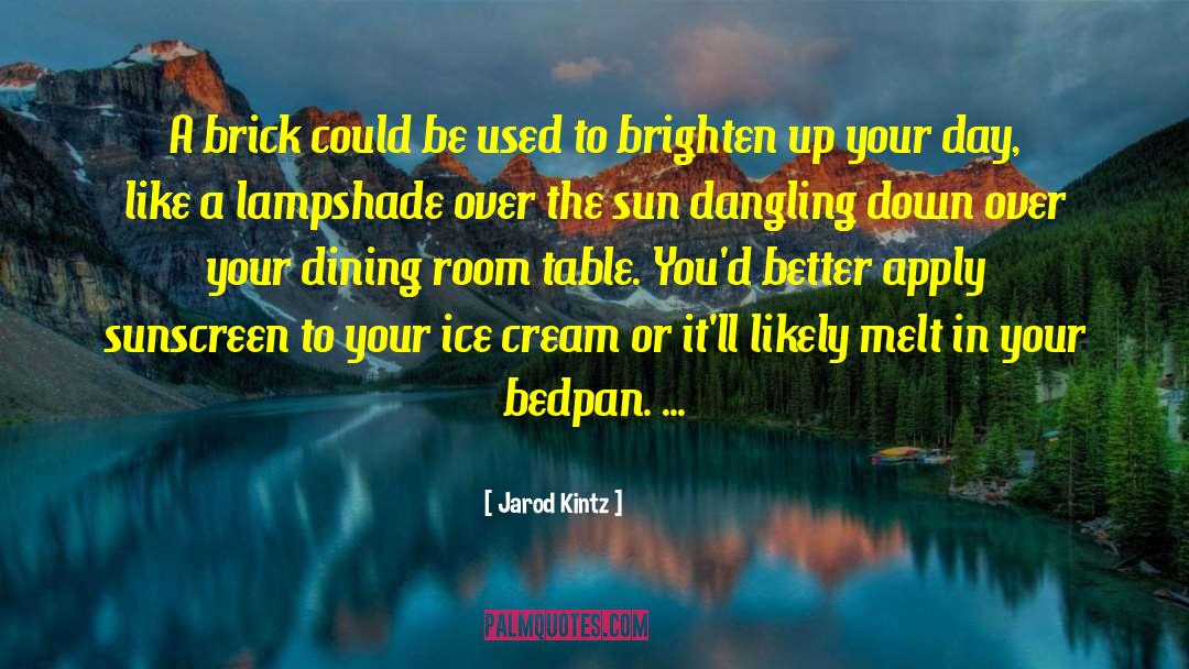 Brighten quotes by Jarod Kintz