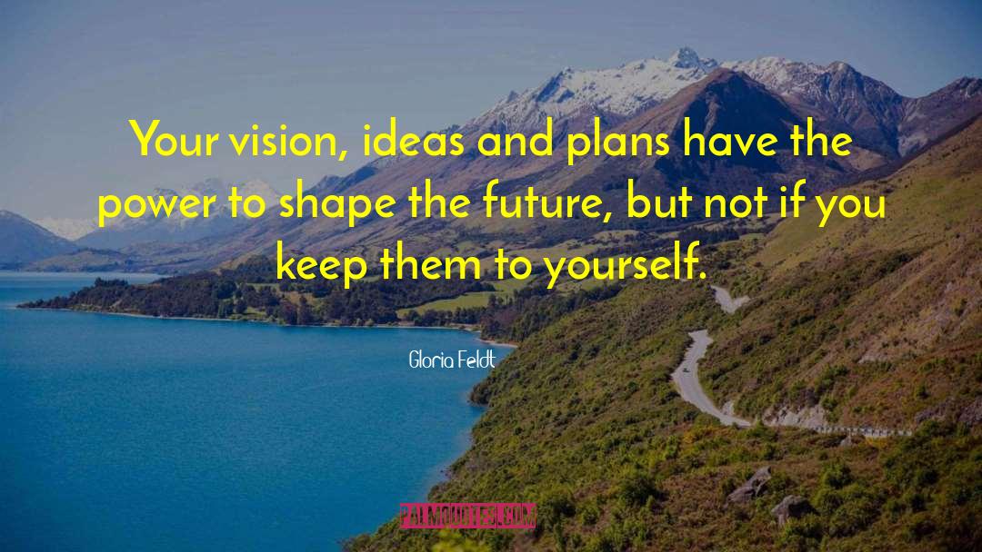 Brighten Your Vision quotes by Gloria Feldt