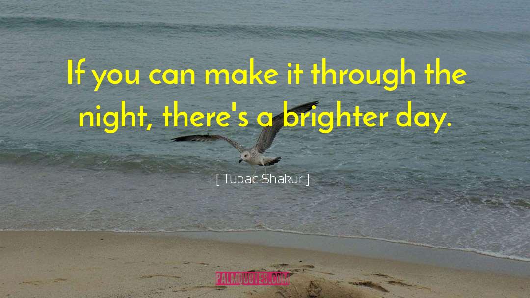 Brighter Days quotes by Tupac Shakur