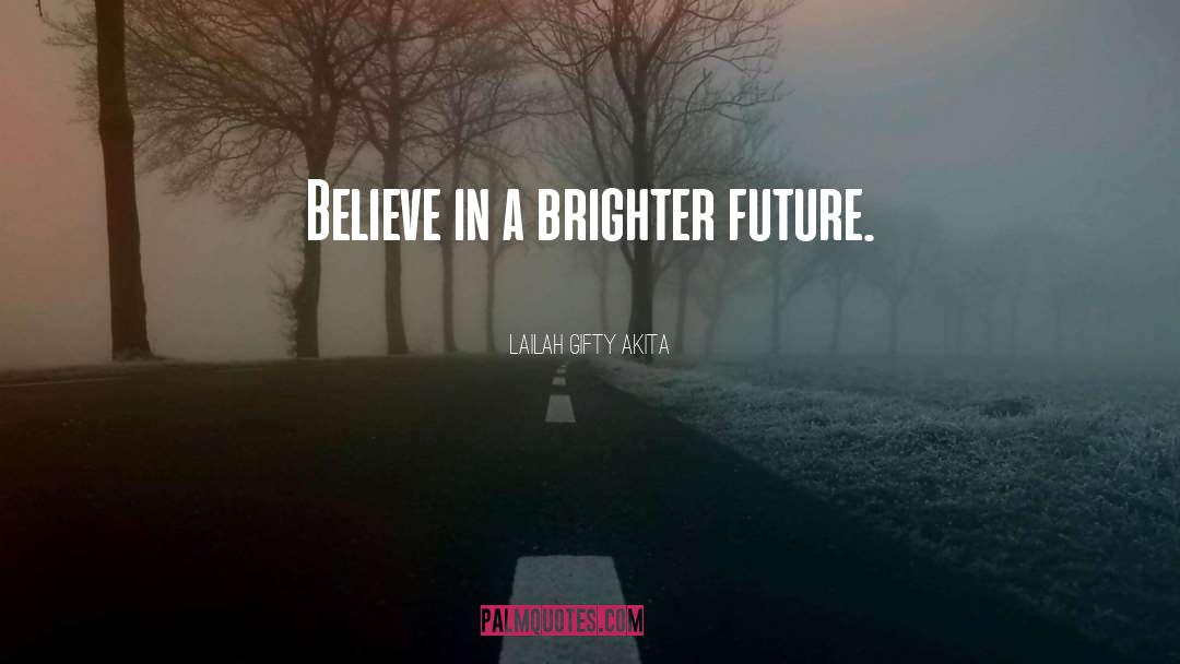 Brighter Future quotes by Lailah Gifty Akita
