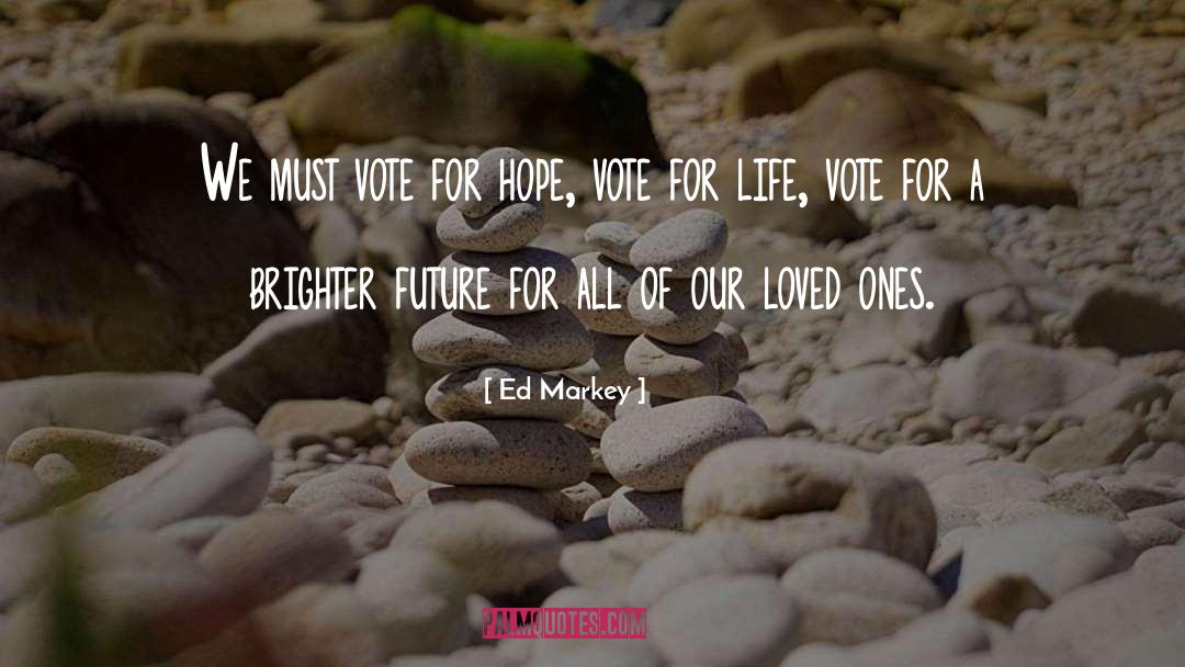 Brighter Future quotes by Ed Markey