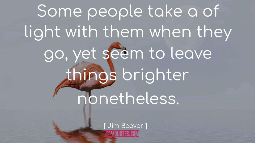 Brighter quotes by Jim Beaver