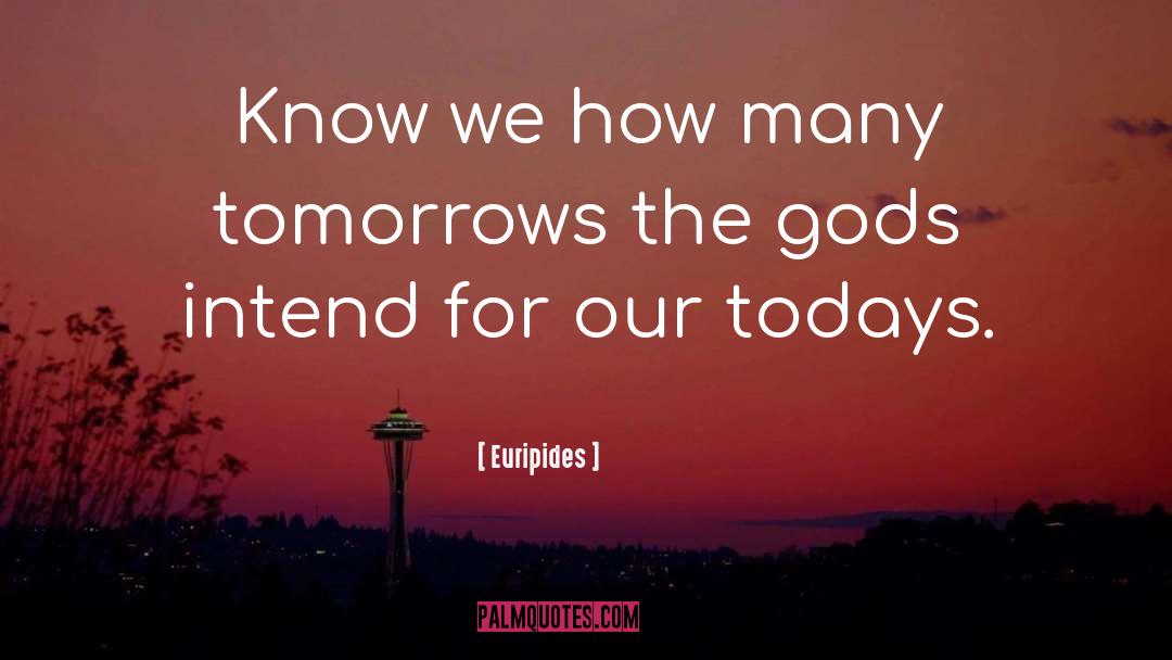Brighter Tomorrow quotes by Euripides