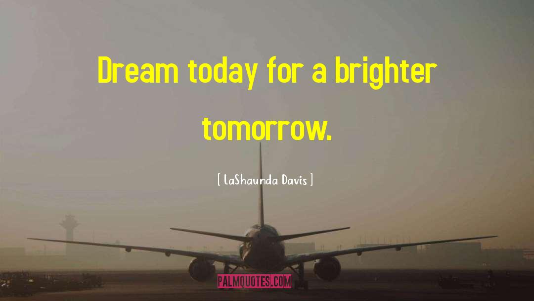 Brighter Tomorrow quotes by LaShaunda Davis