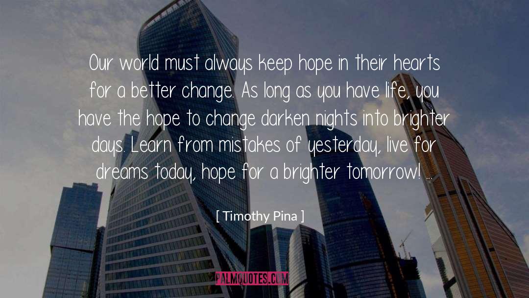 Brighter Tomorrow quotes by Timothy Pina
