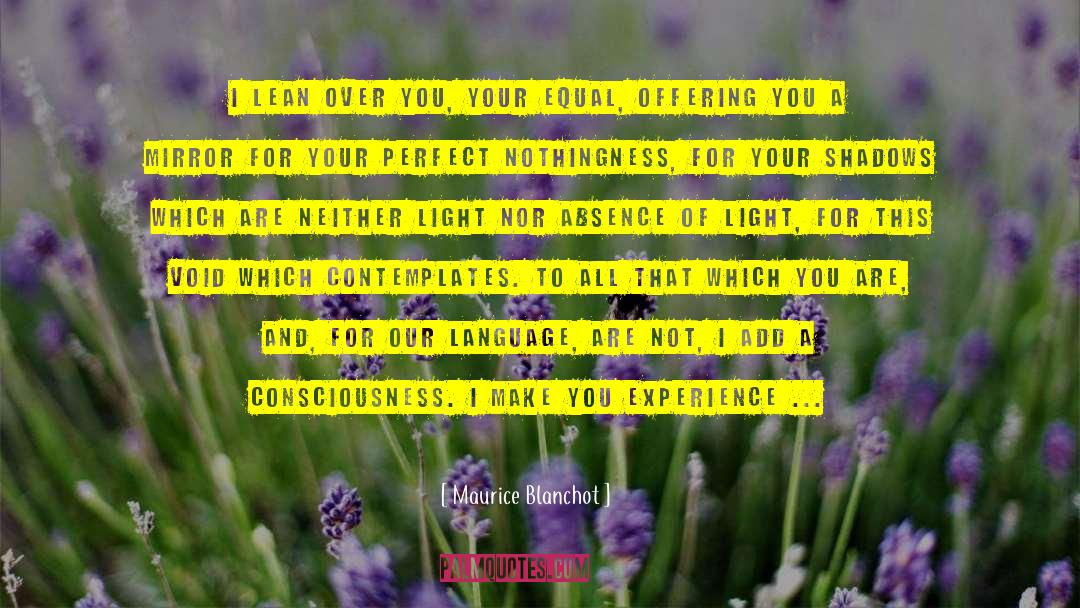 Brightness Of Your Consciousness quotes by Maurice Blanchot