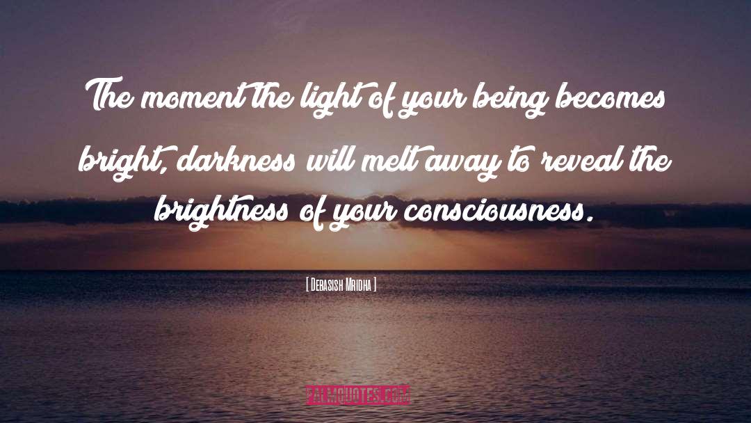 Brightness Of Your Consciousness quotes by Debasish Mridha