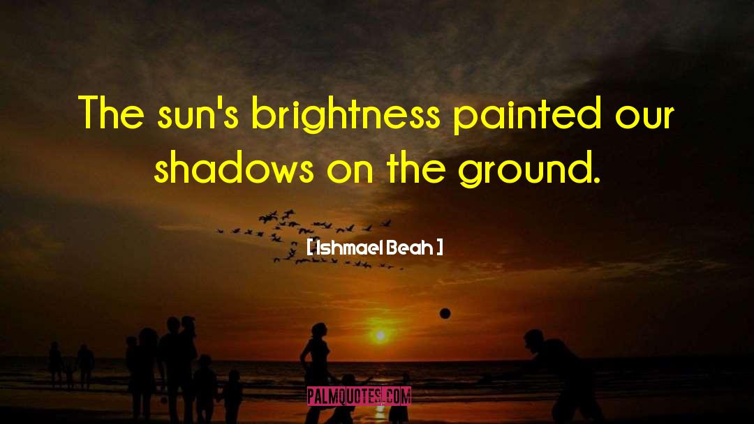 Brightness quotes by Ishmael Beah