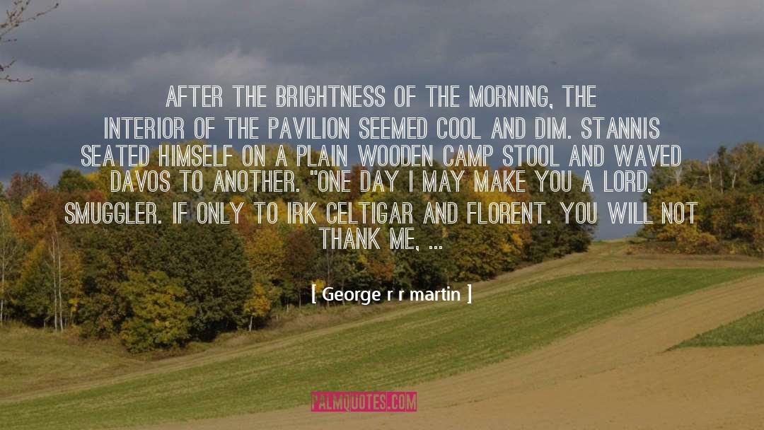 Brightness quotes by George R R Martin