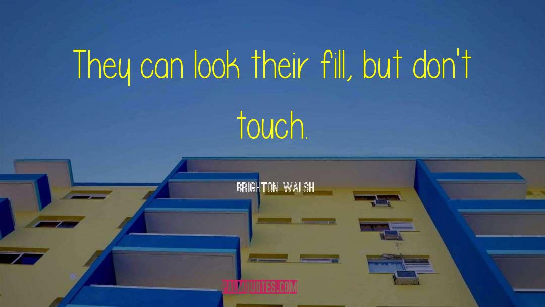 Brighton quotes by Brighton Walsh