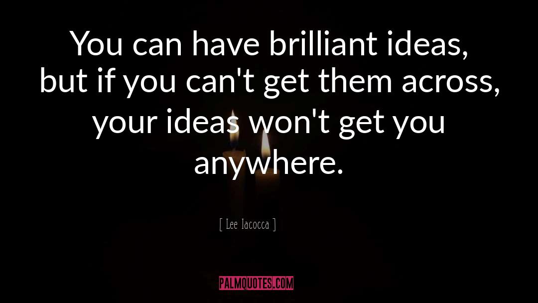 Brilliant Ideas quotes by Lee Iacocca