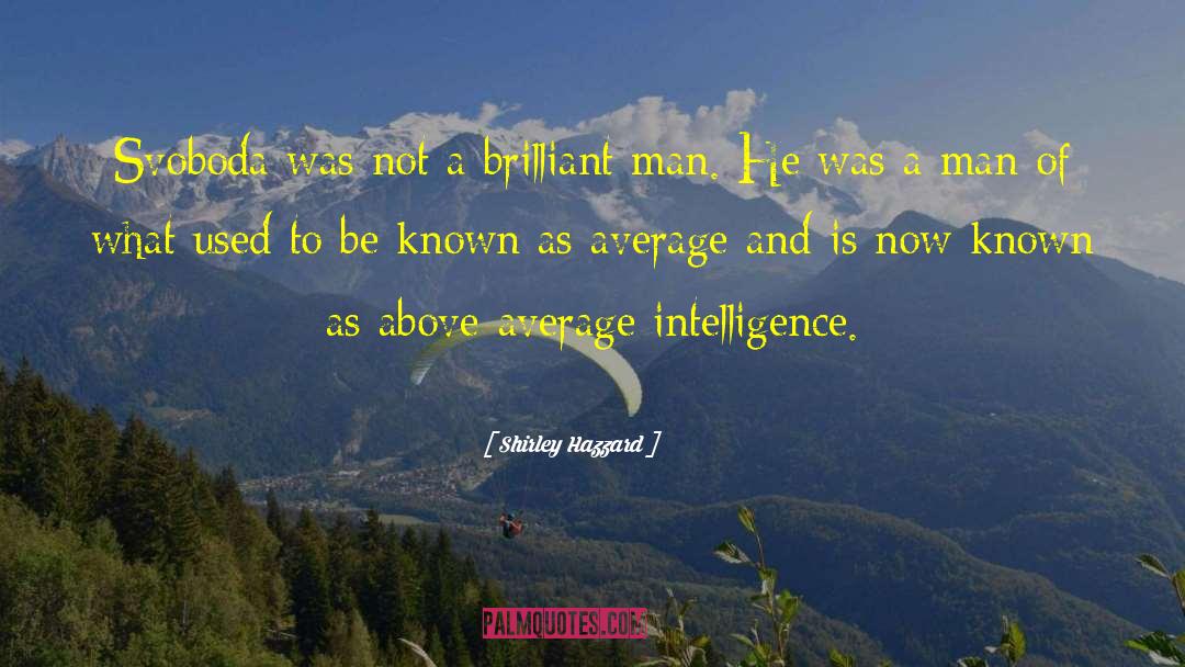 Brilliant Man quotes by Shirley Hazzard