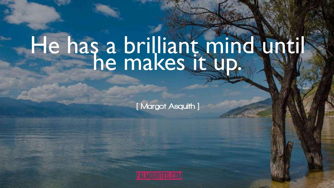 Brilliant Minds quotes by Margot Asquith