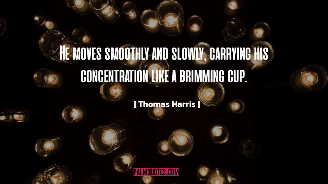 Brimming quotes by Thomas Harris