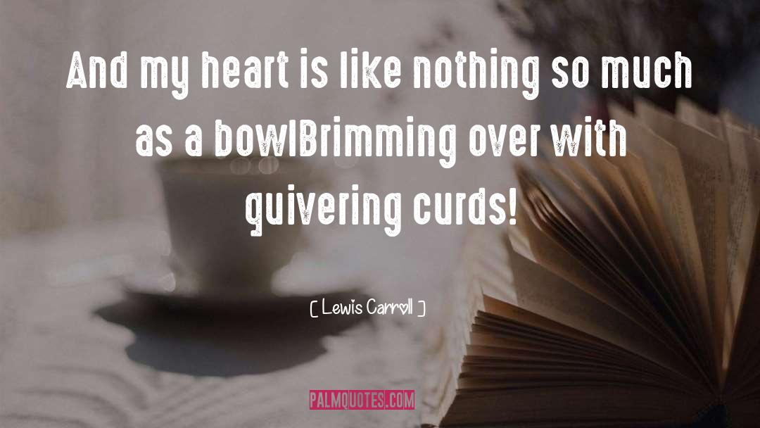 Brimming quotes by Lewis Carroll