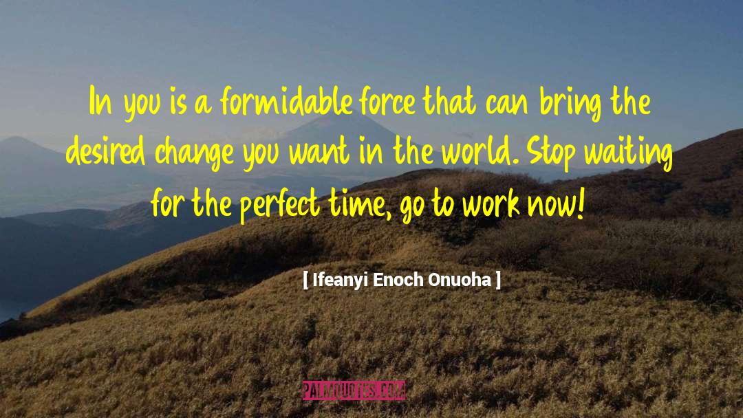 Bring A Change quotes by Ifeanyi Enoch Onuoha