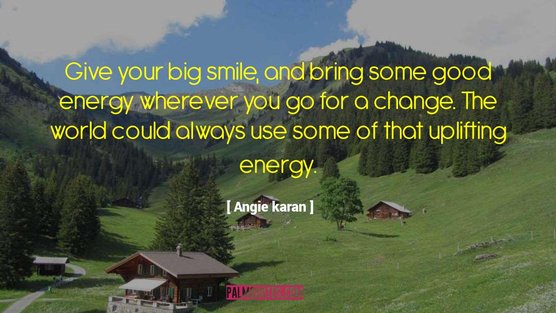 Bring A Change quotes by Angie Karan