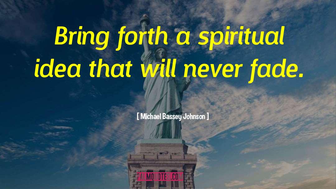 Bring Forth quotes by Michael Bassey Johnson