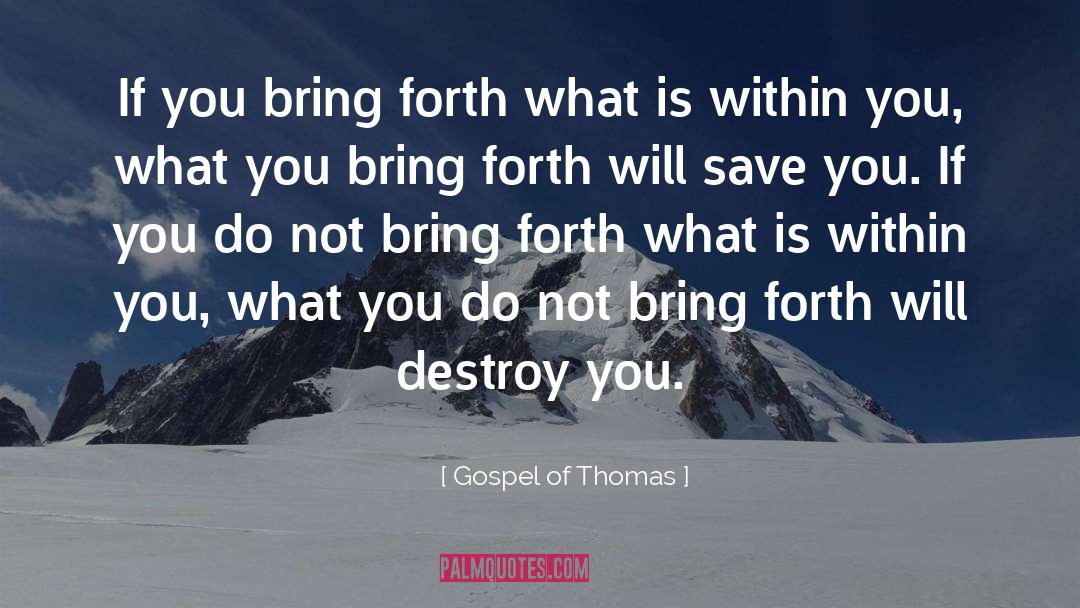 Bring Forth quotes by Gospel Of Thomas