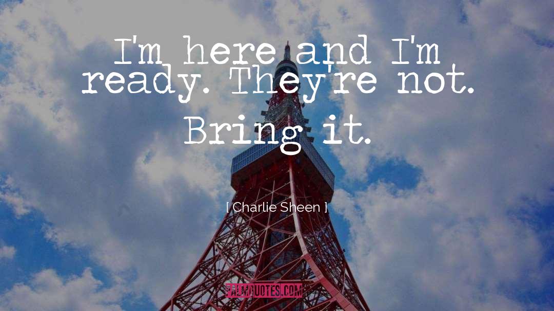 Bring It quotes by Charlie Sheen