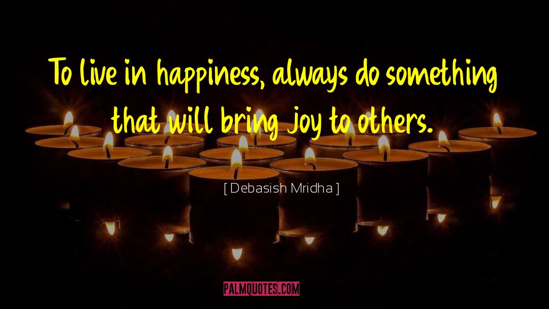 Bring Joy quotes by Debasish Mridha