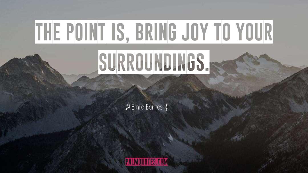 Bring Joy quotes by Emilie Barnes