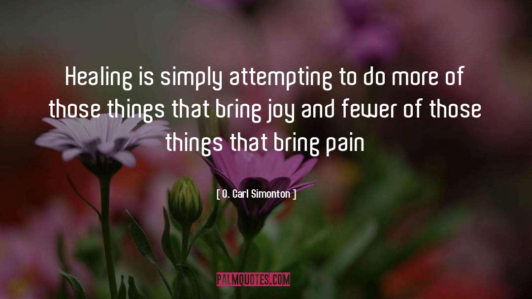 Bring Joy quotes by O. Carl Simonton