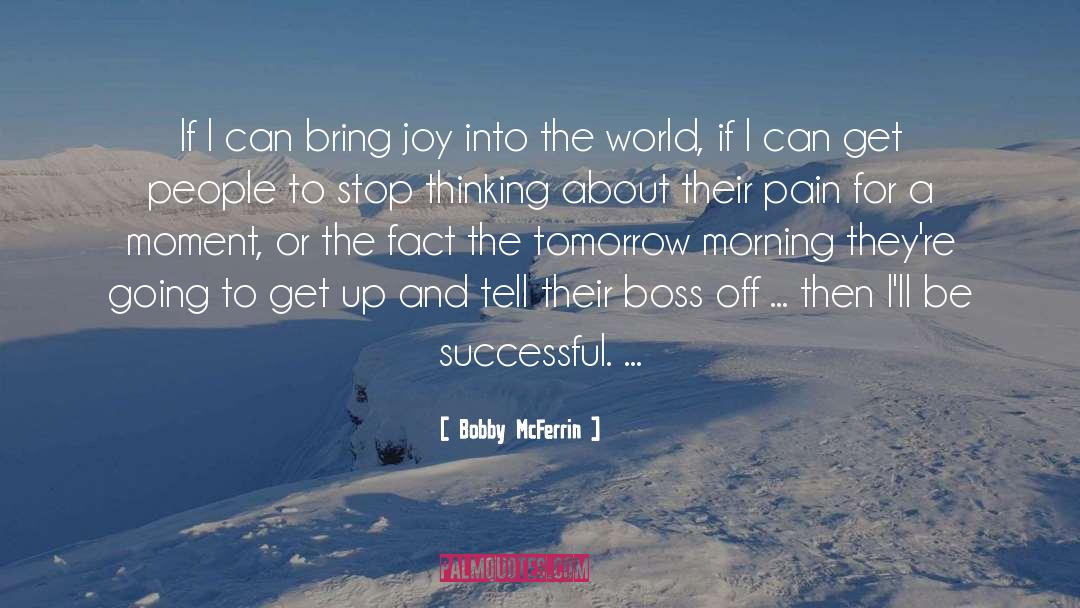 Bring Joy quotes by Bobby McFerrin