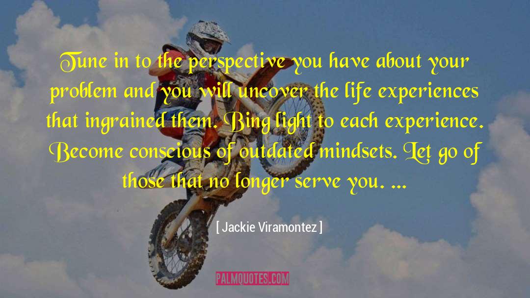 Bring Light To Problems quotes by Jackie Viramontez