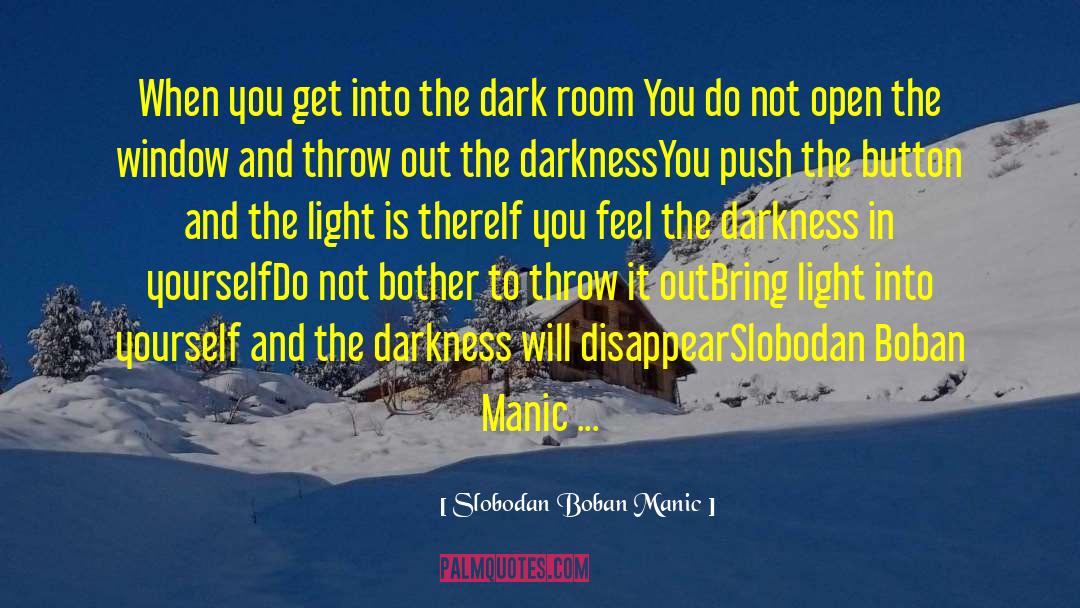 Bring Light To Problems quotes by Slobodan Boban Manic