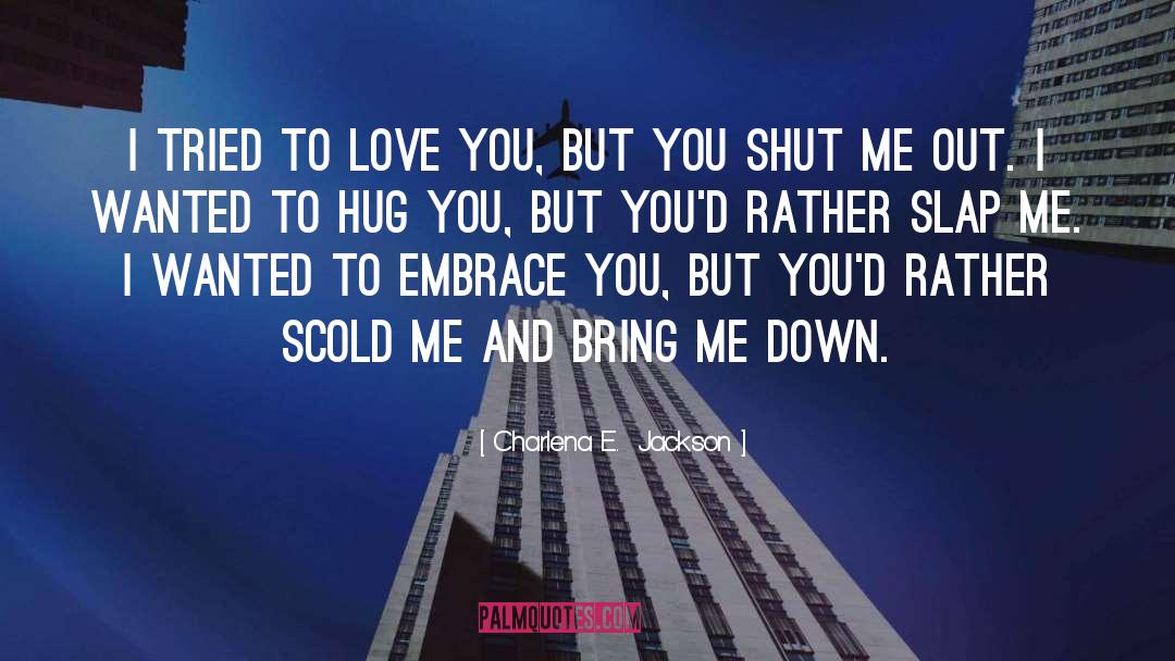 Bring Me Down quotes by Charlena E.  Jackson