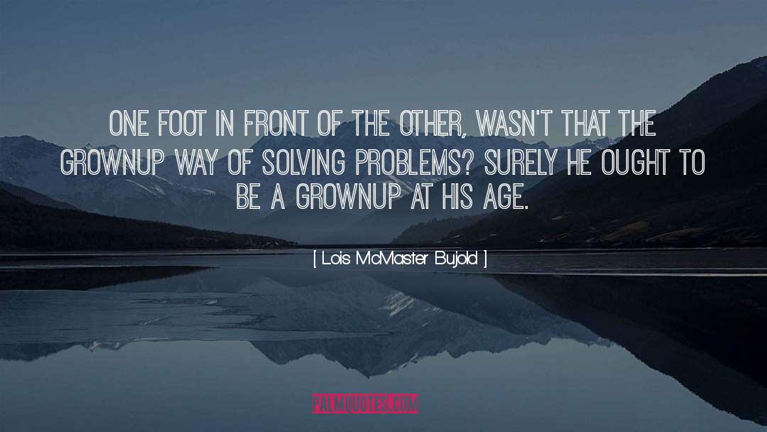 Bring Problems quotes by Lois McMaster Bujold