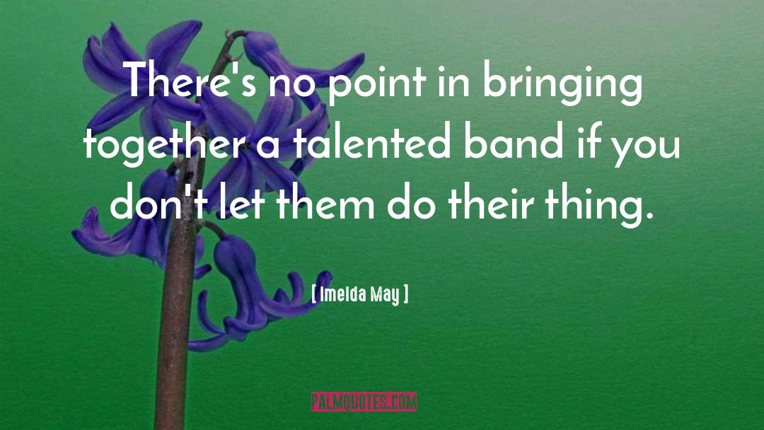 Bringing Together quotes by Imelda May