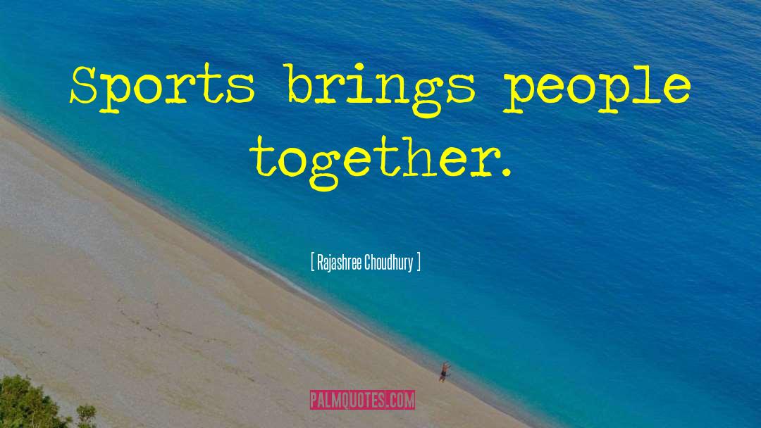 Brings People Together quotes by Rajashree Choudhury