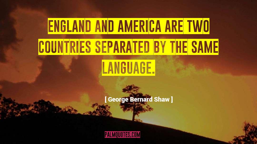 Britain And America quotes by George Bernard Shaw