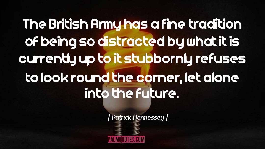 British Army quotes by Patrick Hennessey